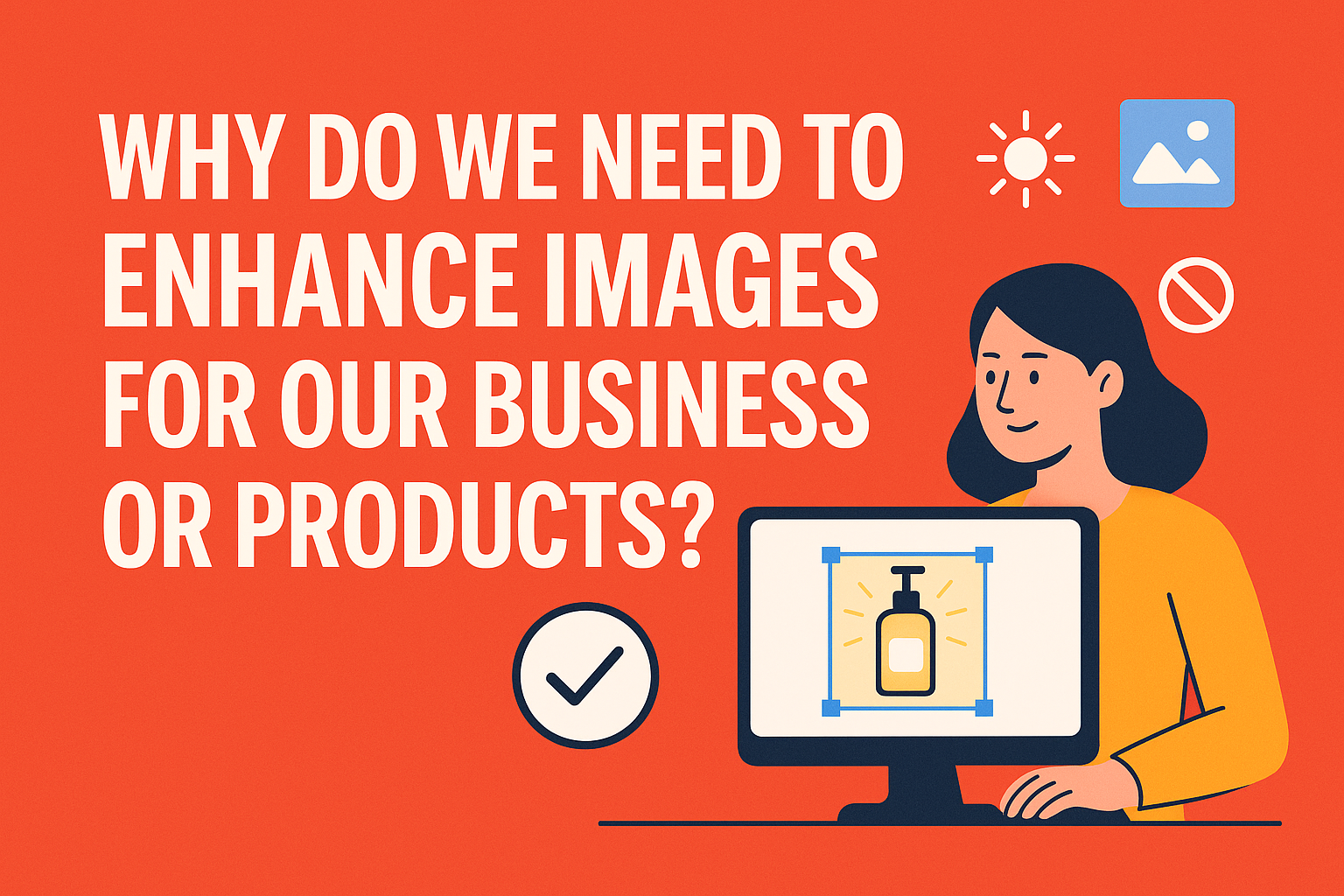 Why Do We Need to Enhance Images for Our Business or Products?